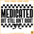 Medicated But Still Ain’t Right retro sarcastic SVG quote for Cricut and Silhouette craft projects