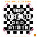 Probably Overstimulated So Please Don’t Talk To Me retro quote SVG for Cricut and Silhouette projects