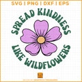 Spread kindness like wildflowers SVG with floral illustration design
